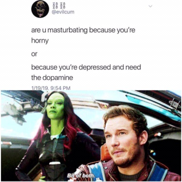 are и masturbating because you're horny or because you're depressed and need the dopamine a у и у