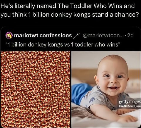 He's literally named The Toddler Who Wins and you think 1 billion donkey kongs stand a chance? mariotwt confessions @mariotwtcon...-2d "1 billion donkey kongs 1 toddler who wins" A hor Я и 4 settyimag