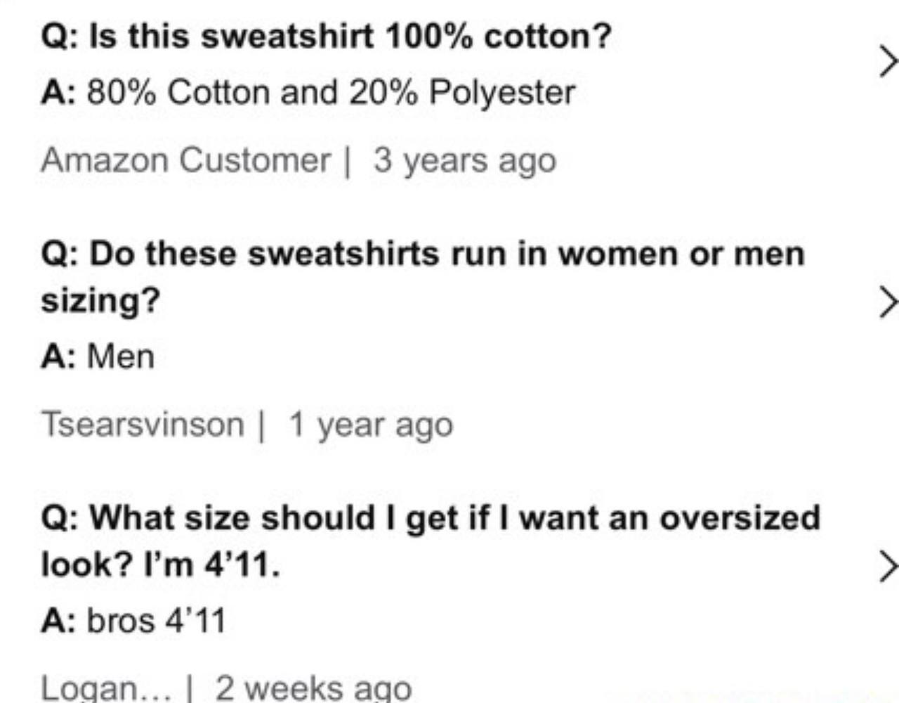 О: Is this sweatshirt 100% cotton? А: 80% Cotton and 20% Polyester Amazon Customer 3 years ago these sweatshirts run in women or men sizing? А: Меп Tsearsvinson 1 year ago What size should get if want