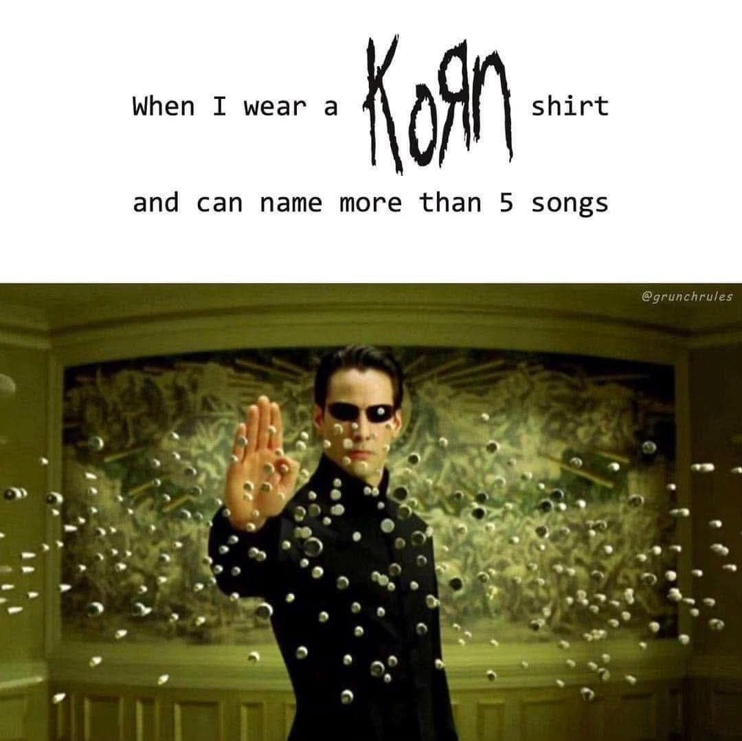 When I wear а shirt and can name more than 5 songs 4