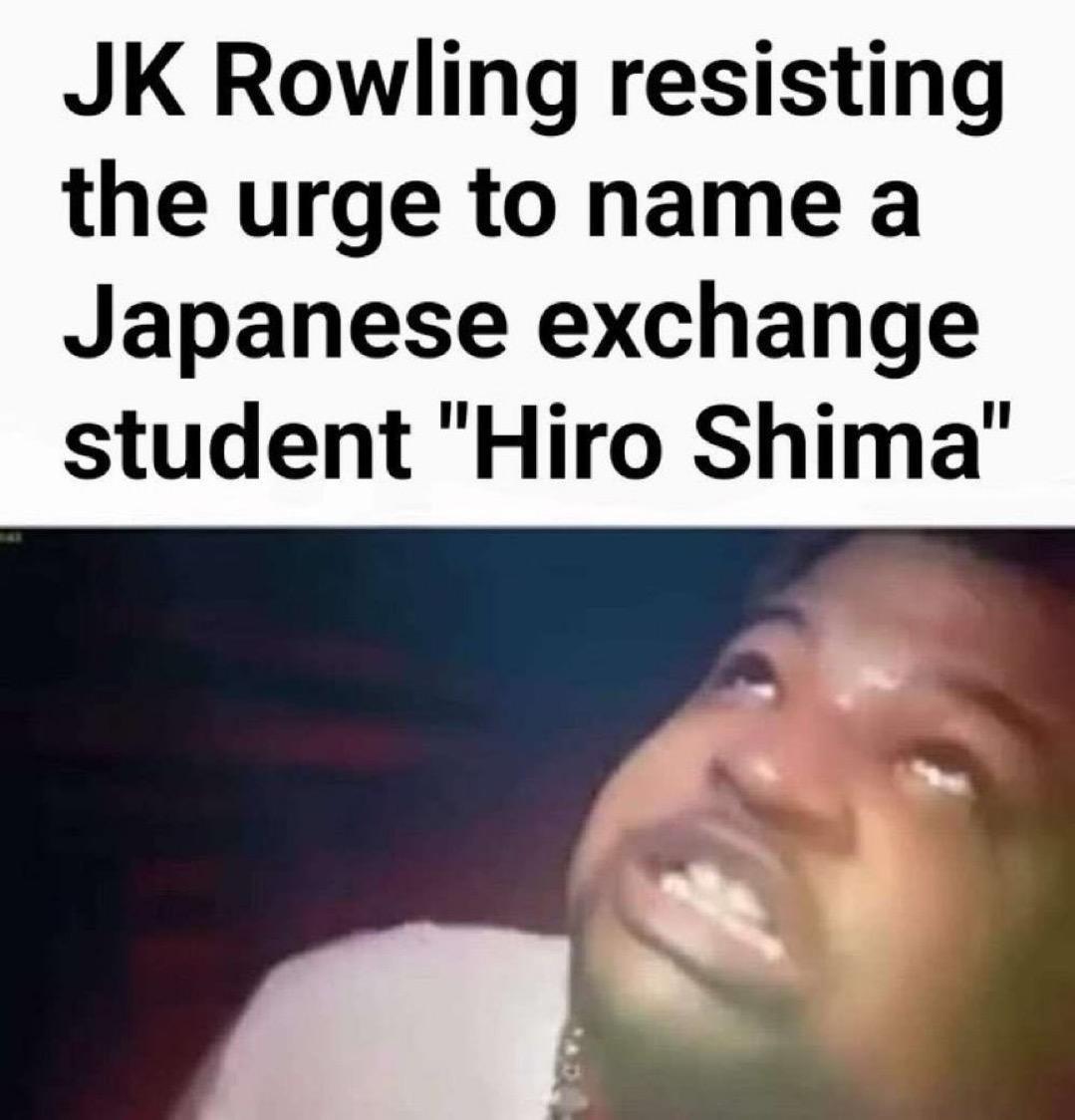 Rowling resisting the urge to name a Japanese exchange student "Hiro Shima’
