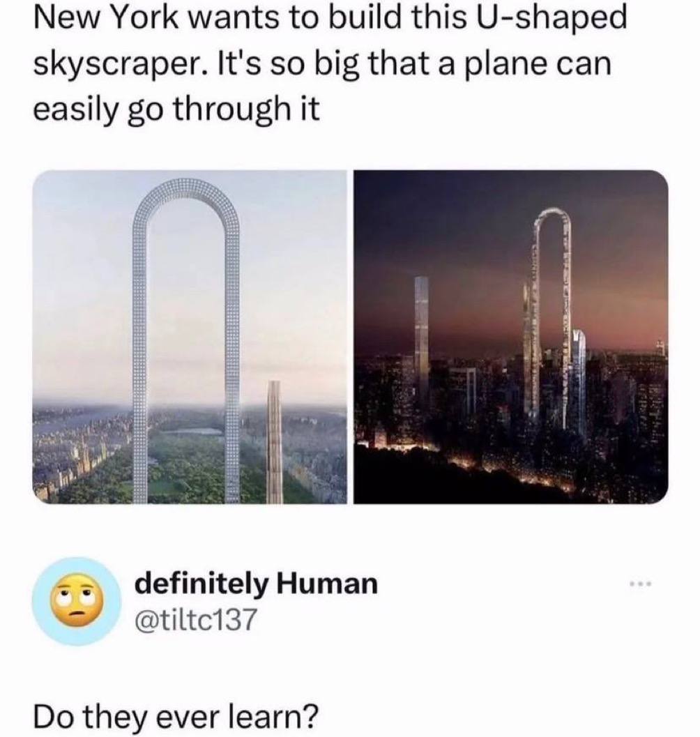 New York wants to build this U-shaped skyscraper. It's so big that a plane can easily through it definitely Human @tiltc137 they ever learn?