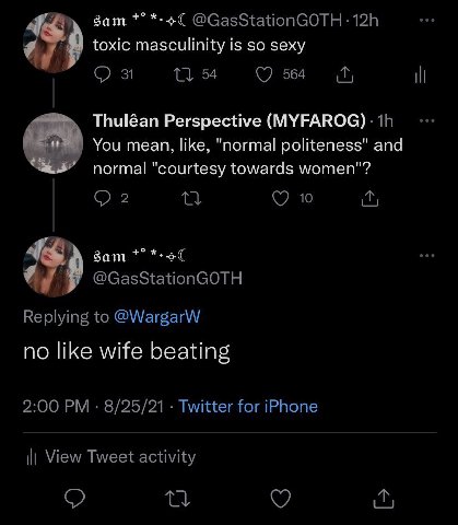 sam @GasStationGOTH toxic masculinity is so sexy On Ose И Thuléan Perspective You mean, like, "normal politeness" and normal "courtesy towards women"? 2 Я 10 @GasStationGOTH Replying to @WargarW no li