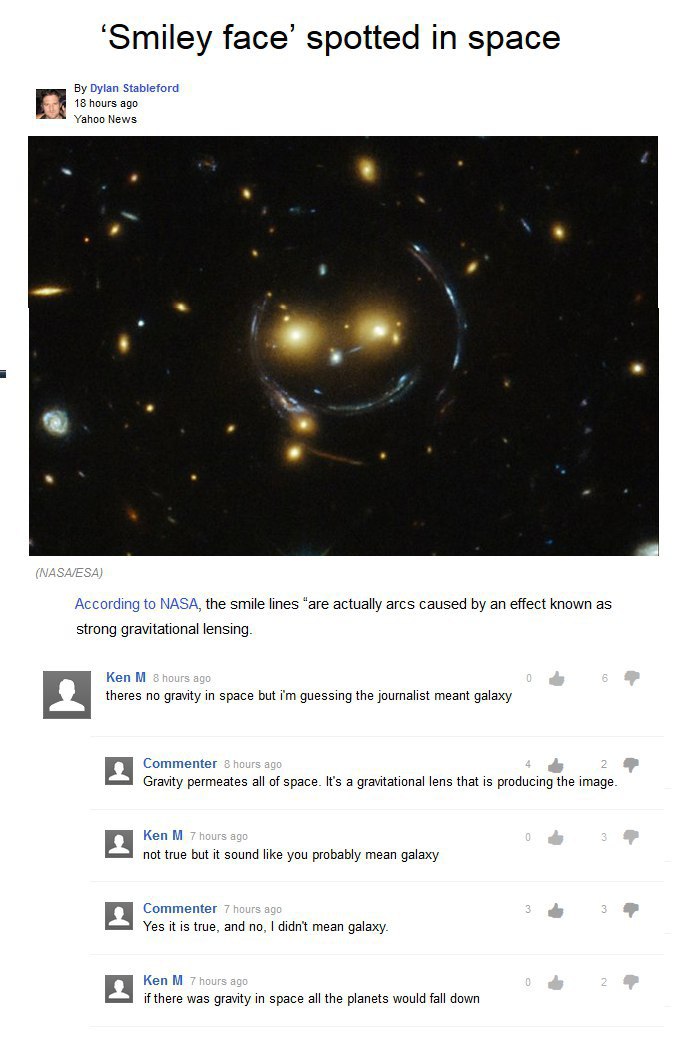 Smiley face’ spotted in space Dylan Stableford 18 hours ago Yahoo News 4 According to NASA, the smile lines “are actually arcs caused an effect known as strong gravitational lensing. Ken theres no gra