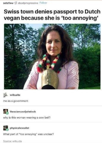 setaflow 5 Swiss town denies passport to Dutch vegan because she is ‘to wet я wilburite me as а government thescienceofjohniock why is this woman wearing a cow bell? physicalvocalist What part of “too