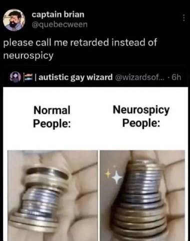captain brian quebecween please call me retarded instead of neurospicy autistic gay wizard @wizardsof... Normal Neurospicy People: People: 23