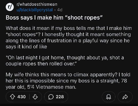 r/whatdoesthismean да Boss says make him “shoot ropes” What does it mean if my boss tells me that make him “shoot ropes”? honestly thought it meant something along the lines of frustration in a playfu