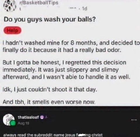 r/BasketballTips you guys wash your balls? hadn't washed mine for 8 months, and decided to finally it because it had a really bad odor. But gotta be honest, regretted this decision immediately. It was