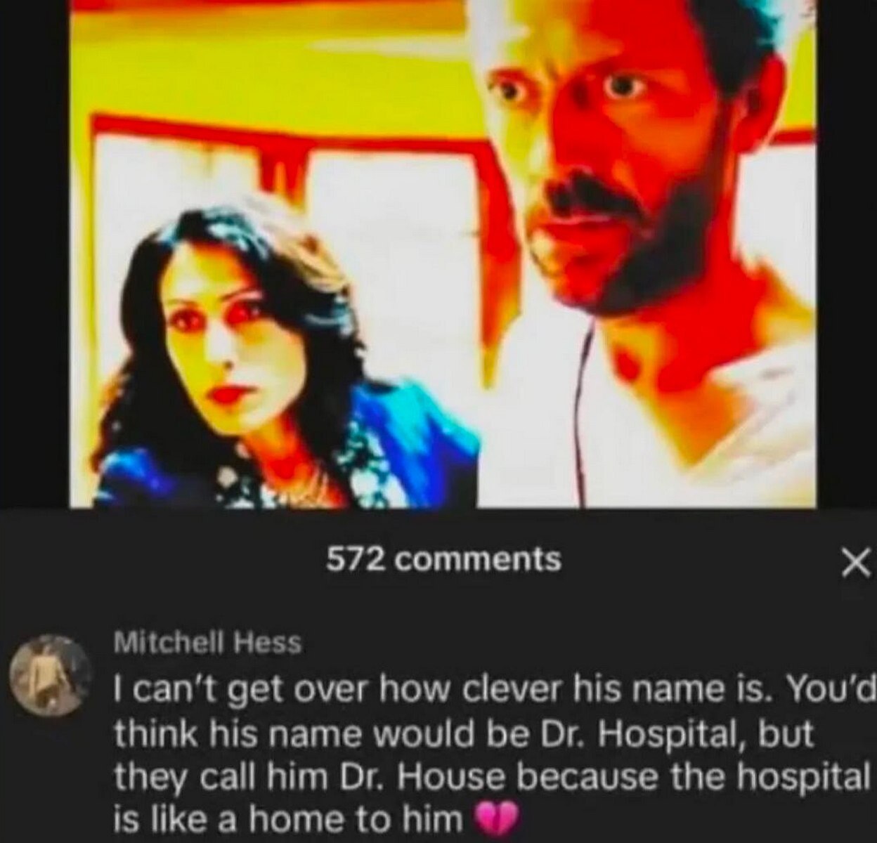 572 comments Mitchell Hess can’t get over how clever his name is. You'd think his name would be Hospital, but they call him House because the hospital is like a home to him