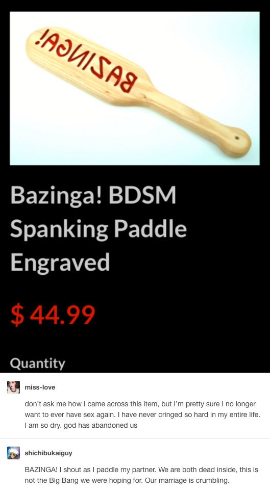 Bazinga! BDSM Spanking Paddle Engraved Quantity miss-love don't ask me how came across this item, but pretty sure no longer У ant to ever have sex again. have never cringed so hard in my entire life s