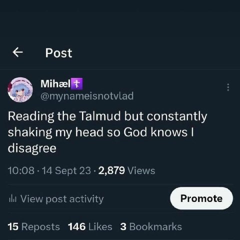 Post @mynameisnotvlad Reading the Talmud but constantly shaking my head so God knows disagree 10:08 14 Sept 23 2,879 Views it View post activity 15 Reposts 146 Likes 3 Bookmarks