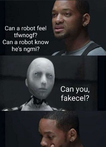 Can а robot feel tfwnogf? Can а robot know he's ngmi? A Can you, fakecel?