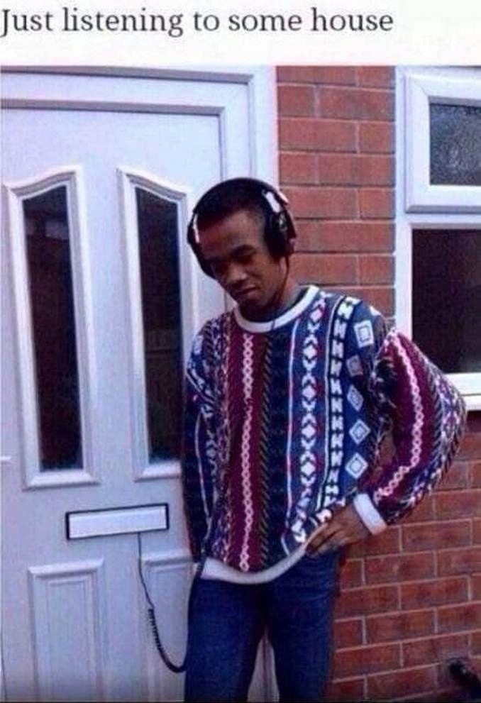 ust listening to some house