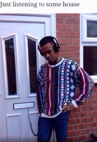 ust listening to some house
