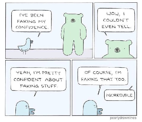 ГУЕ ВЕЕМ WOw, FAKING MY CONFIDENCE. EVEN TELL. YEAH, PRETTY OF COURSE, CONFIDENT ABOUT FAKING THAT Yoo. FAKING STUFF. poorlydrawnlines