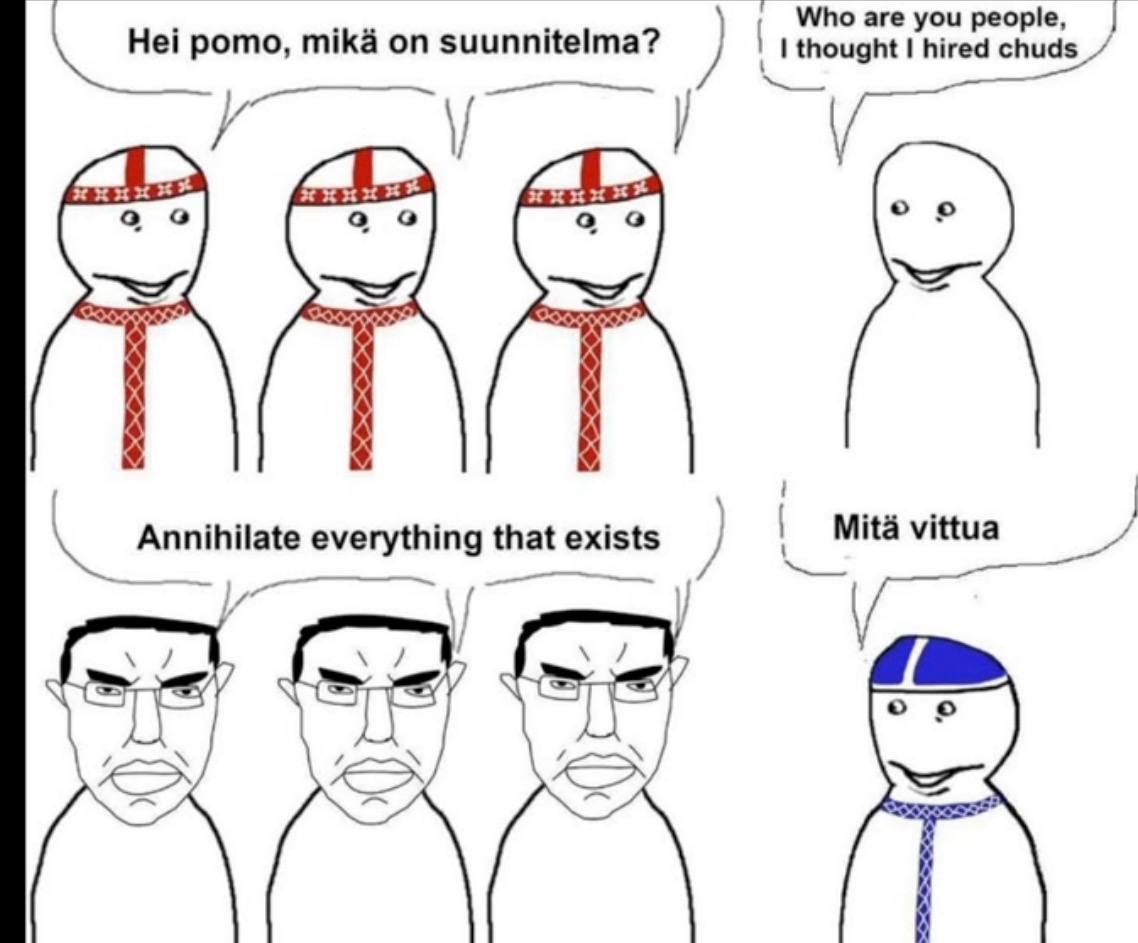Who are you people, thought I hired chuds Hei pomo, mika on suunnitelma? a exists Mita vittua everything that
