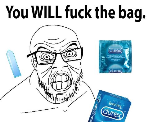 You WILL fuck the bag.