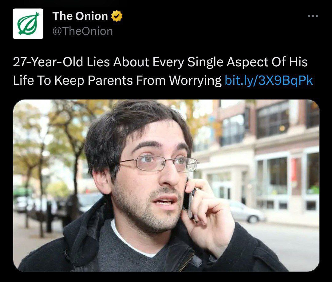 The Onion @TheOnion 27-Year-Old Lies About Every Single Aspect Of His Life To Keep Parents From Worrying bit.!y/3X9BqPk A at У 4