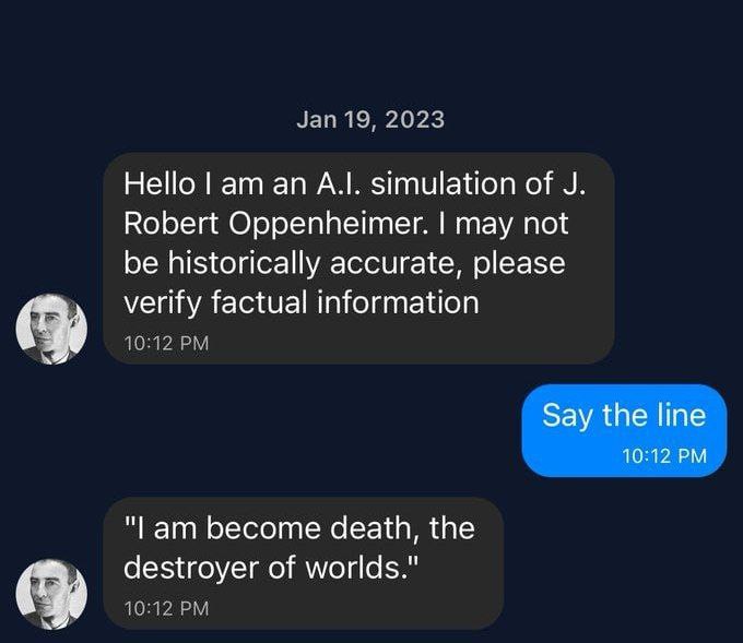 Зап 19, 2023 Нею А.|. simulation of Robert Oppenheimer. may not be historically accurate, please verify factual information Say the line 10:12 "lam become death, the destroyer of worlds."