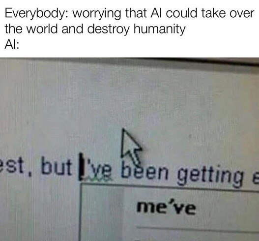 Everybody: worrying that could take over the world and destroy humanity