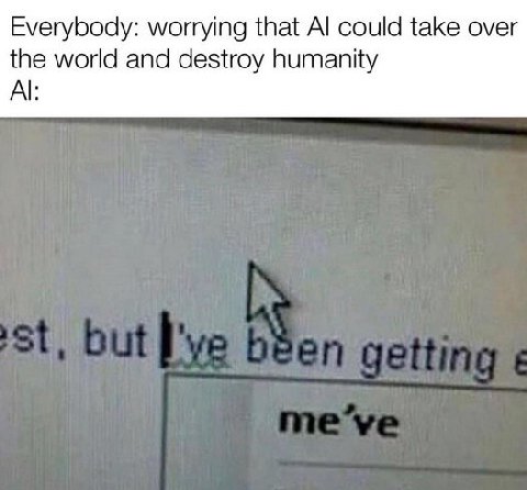 Everybody: worrying that could take over the world and destroy humanity