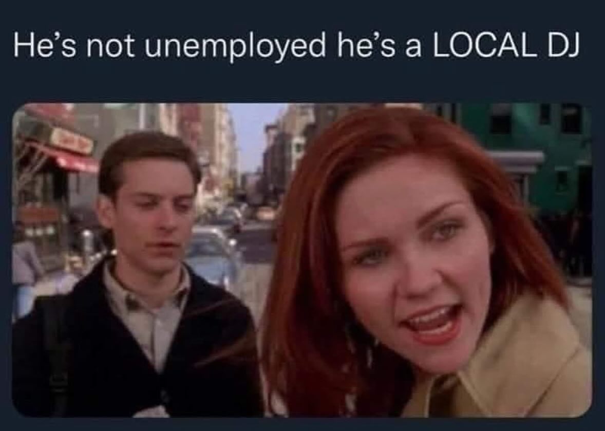 Не not unemployed hes a LOCAL