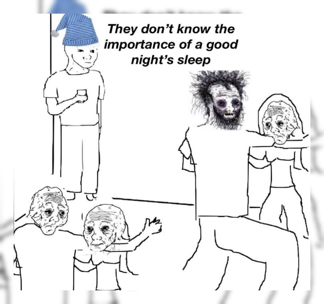 They don’t know the importance of a good night’s 7