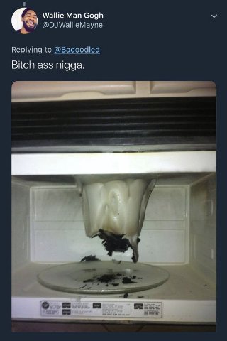 1 Wallie Man Gogh @DJWallieMayne Replying to @Badoodled Bitch ass nigga. о.
