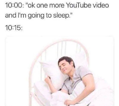 10:00: one more YouTube video and going to sleep." 10:15: