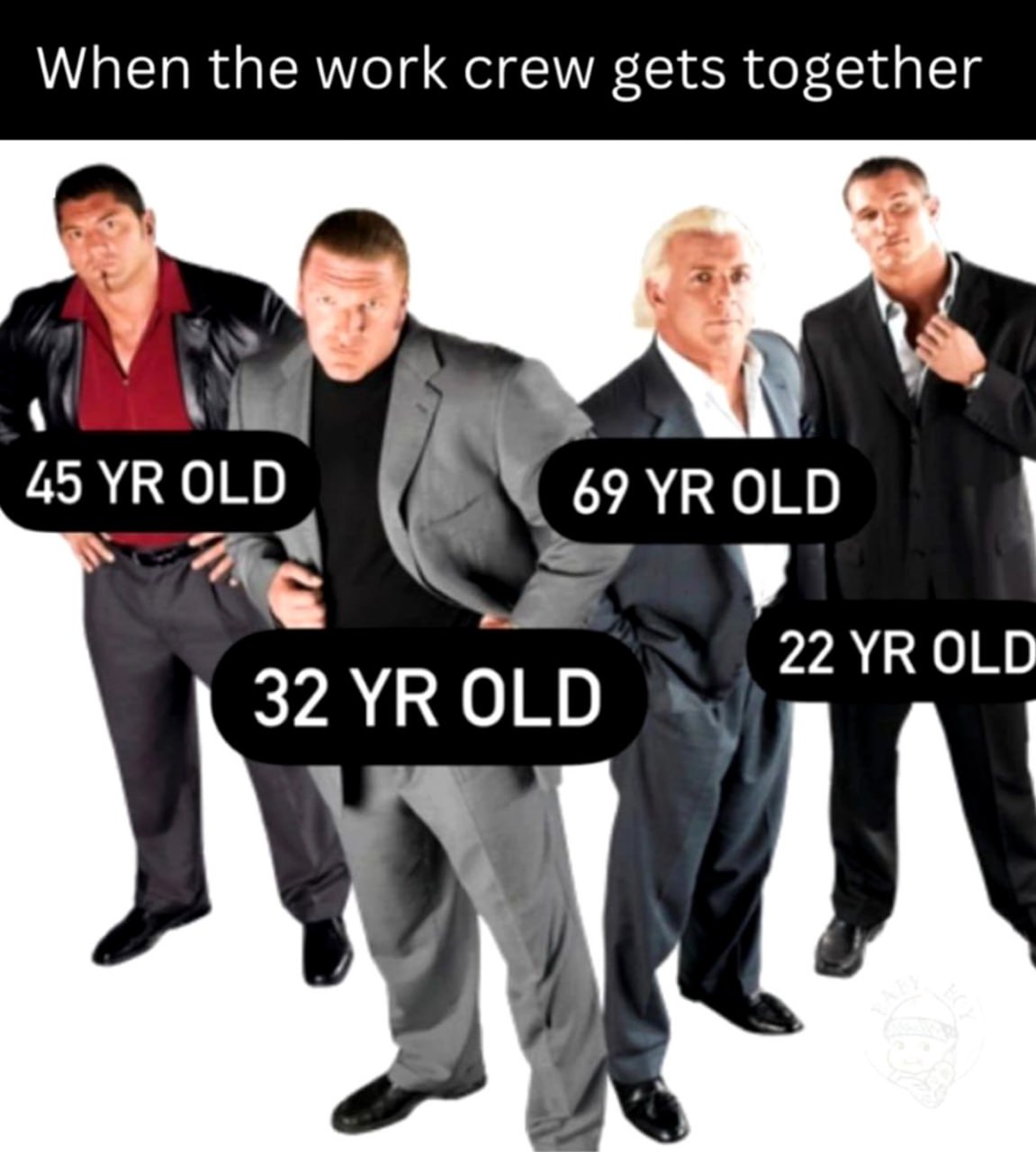 When the work crew gets together 49 OLD 69 OLD 32 OLD