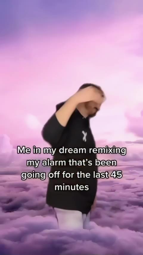 Ме] ту dream remixing goingyoff forthe last 45 mysalarm that’s beens -