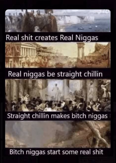Real shit creates Real Niggas Real niggas be straight chillin Straight chillin makes bitch niggas Bitch niggas start some real shit
