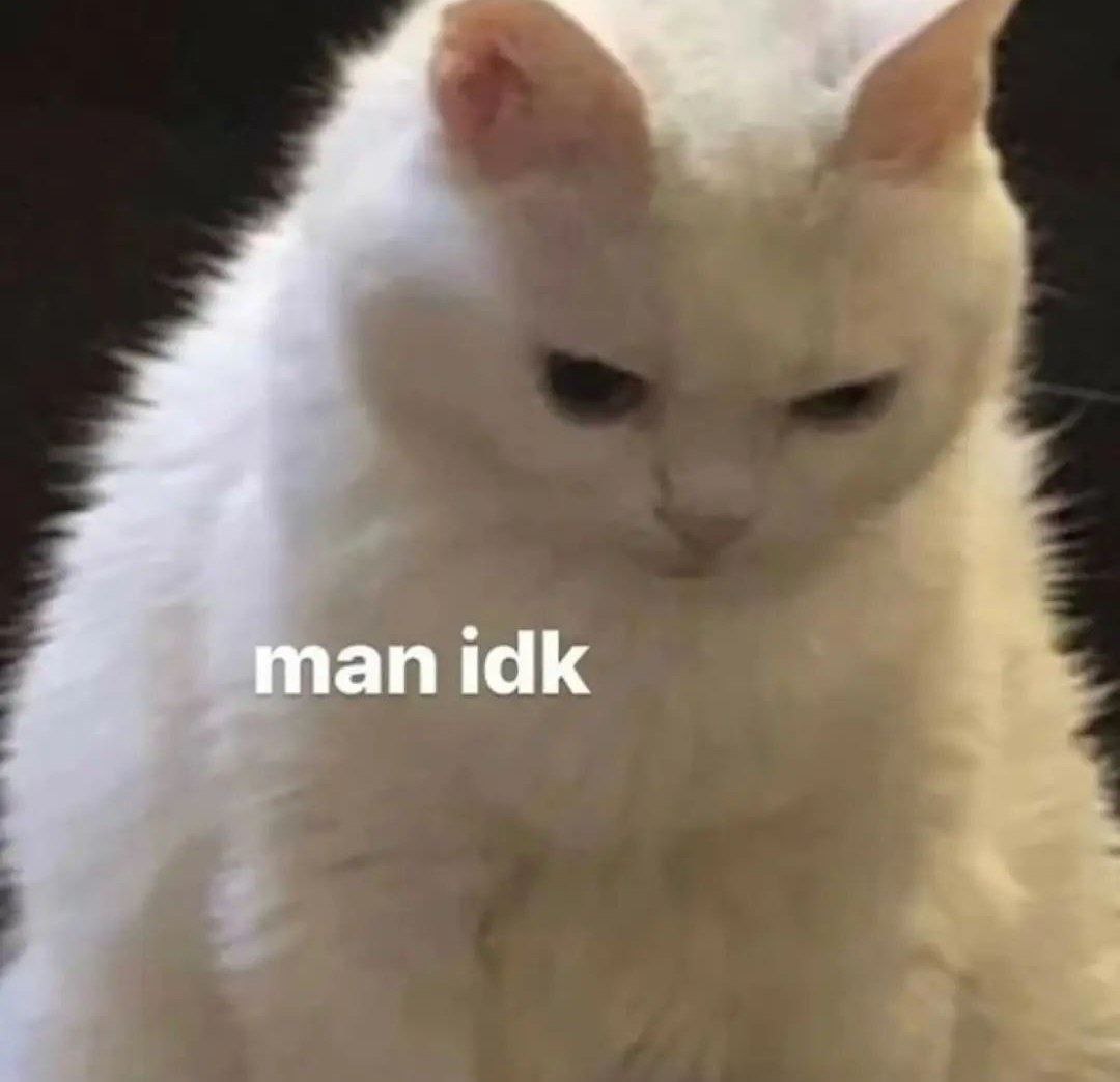 man idk