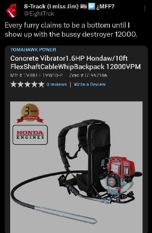 8-Track (I miss Jim) Every furry claims to be a bottom until show up with the bussy destroyer 12000. TOMAHAWK POWER Concrete Vibrator].6HP FlexShaftCableWhipBackpack 12000VPM Oreviews Write a Review