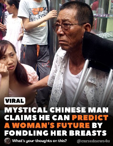 MYSTICAL CHINESE MAN CLAIMS HE CAN PREDICT А WOMAN'S FUTURE FONDLING HER BREASTS What’s your thoughts on this? @cursednews4u