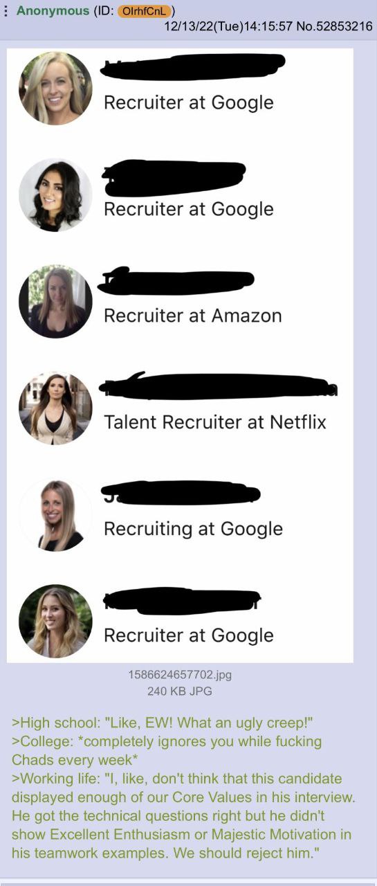Anonymous 12/13/22(Tue)14:15:57 No.52853216 Recruiter at Google Recruiter at Google Recruiter at Amazon ЗА» Recruiter at Netflix 3 Recruiting at Google Recruiter at Google 240 JPG >High school: "Like,
