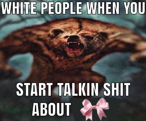 WHITE PEOPLE WHEN YOU START TALKIN SHIT