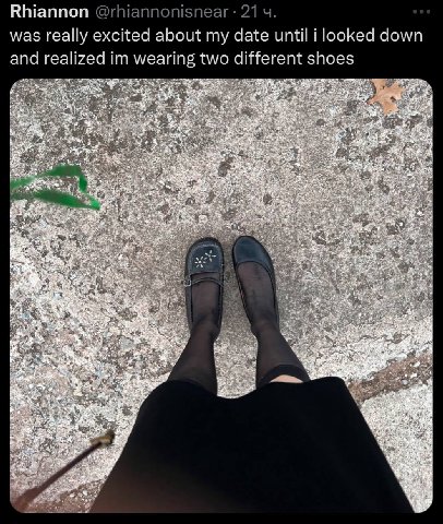 Rhiannon was really excited about my date until i looked down and realized wearing two different shoes и