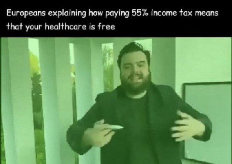 Europeans explaining how paying 55% income tax means that your healthcare is free 4