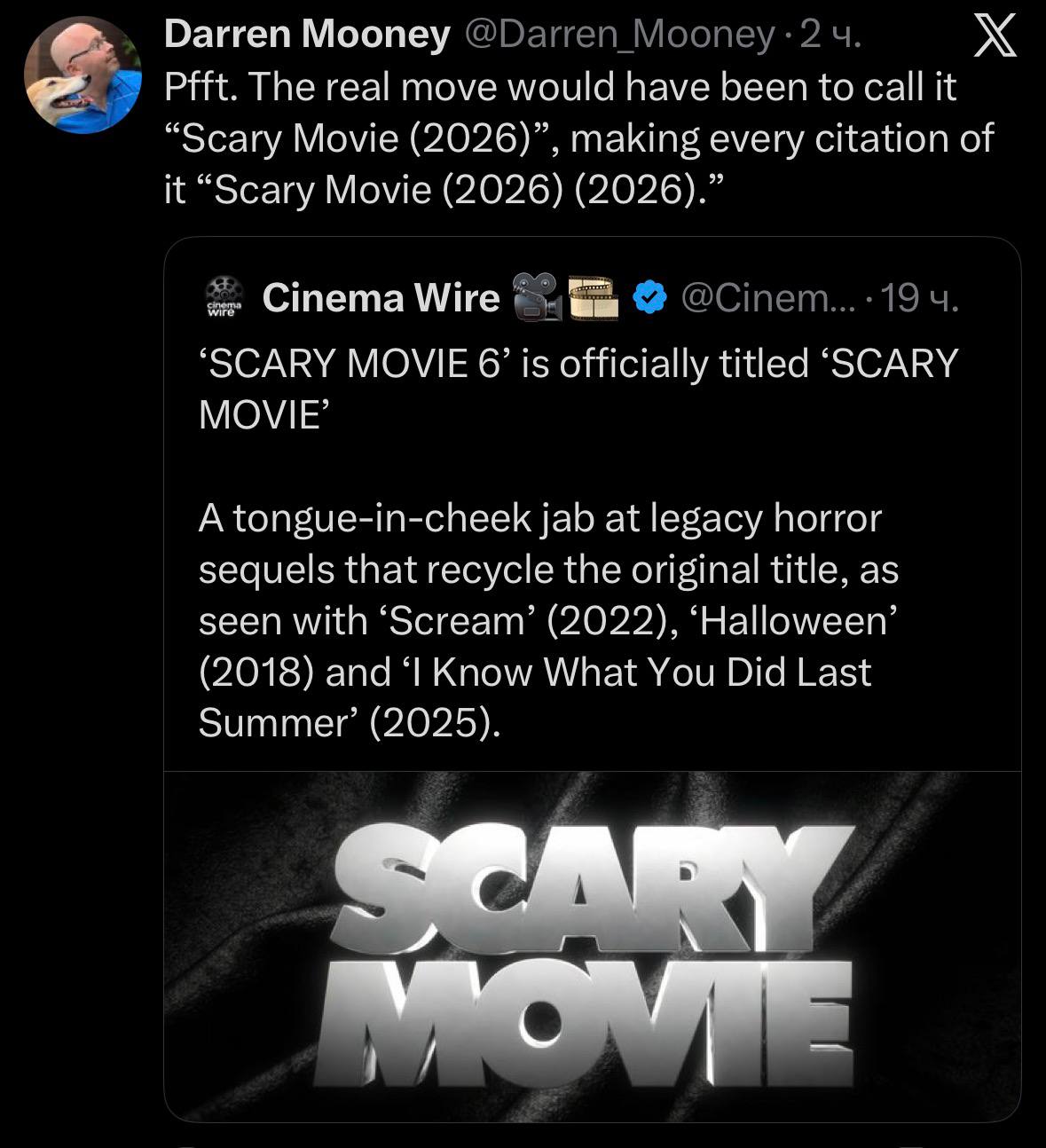 Darren Mooney Pfft. The real move would have been to call it “Scary Movie (2026) making every citation of it “Scary Movie (2026) (2026) Cinema Wire SCARY MOVIE 6’ is officially titled “SCARY MOVIE A t