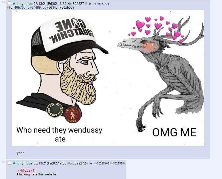 Anonymous >>50222724 File: jpg (86 У 3 У Who need they wendussy OMG ME ate yeah Anonymous No.50222724 =+50225163 >=50225651 >>50222711 fucking hate this website