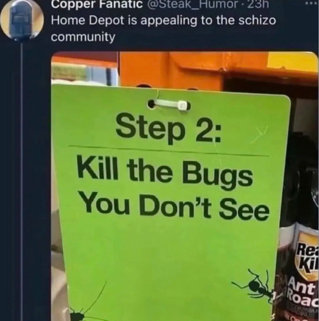оррег ranatic umor Home Depot is to the schizo community Step 2 Kill the Bugs You Don’t See Kil