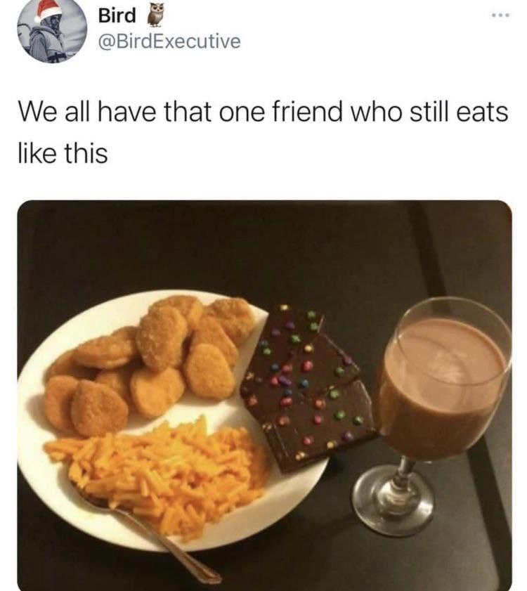 Bird @BirdExecutive We all have that one friend who still eats like this