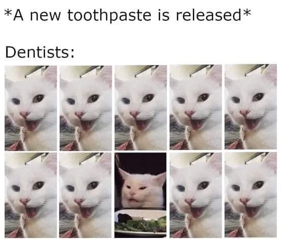 *A new toothpaste is released* Dentists
