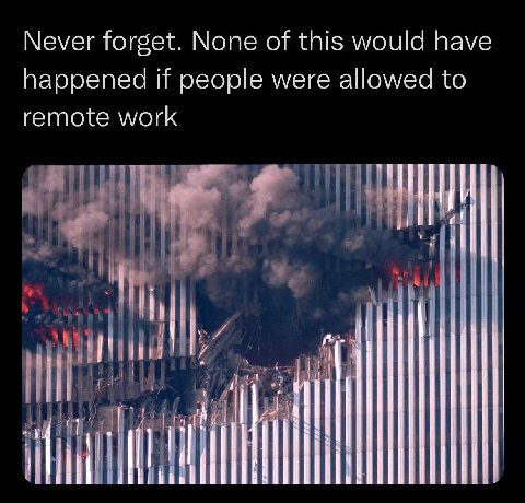 Never forget. None of this would have happened if people were allowed to remote work