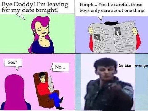 Вуе Daddy! leaving Hmph... You be careful, those for my date tonight! boys only care about one thing. у Sex? А No... Serbian revenge a