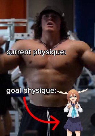 current physique: goal physique: