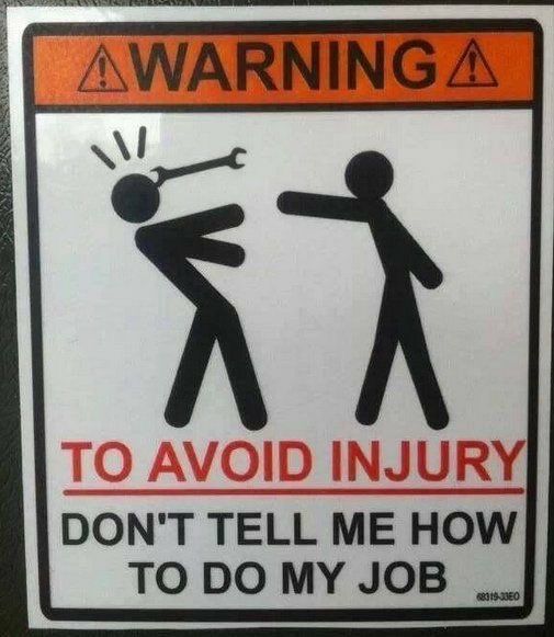 ТО AVOID INJURY DON'T TELL ME HOW TO MY JOB