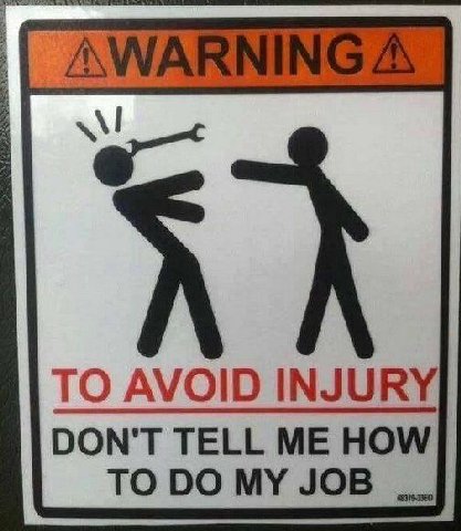 ТО AVOID INJURY DON'T TELL ME HOW TO MY JOB