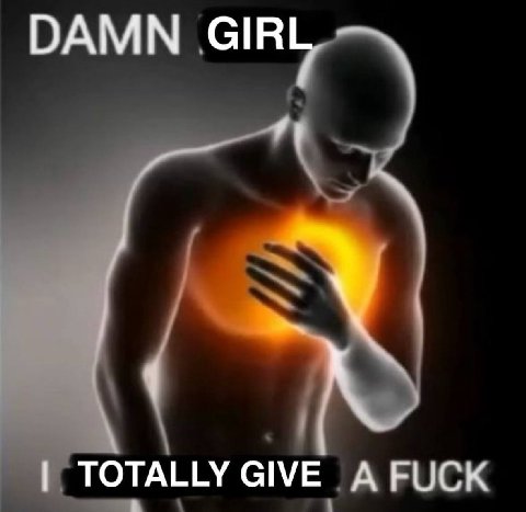 DAMN GIRL TOTALLY GIVE